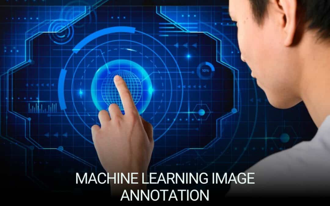 The Importance of Image Annotation in Machine Learning